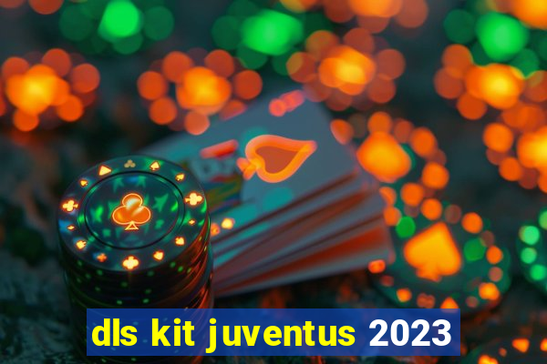 dls kit juventus 2023